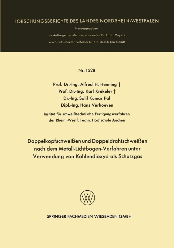 Doppelkopfschweißen und Doppeldrahtschweißen nach dem Metall-Lichtbogen-Verfahren unter Verwendung von Kohlendioxyd als Schutzgas: 1528 (Forschungsberichte des Landes Nordrhein-Westfalen, 1528)