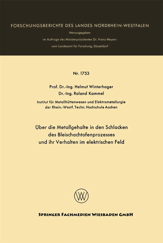 Über die Metallgehalte in den Schlacken des Bleischachtofenprozesses und ihr Verhalten im elektrischen Feld: 1753 (Forschungsberichte des Landes Nordrhein-Westfalen, 1753)