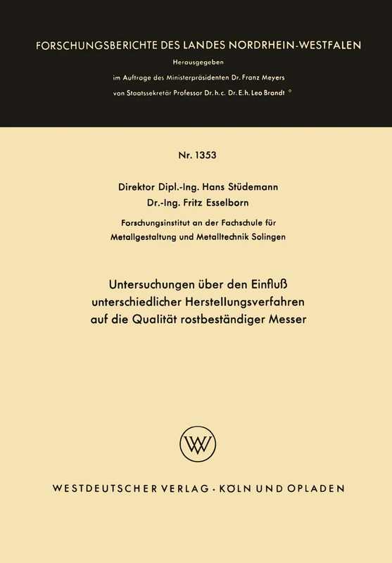 Untersuchungen über den Einfluß unterschiedlicher Herstellungsverfahren auf die Qualität rostbeständiger Messer: 1353 (Forschungsberichte des Landes Nordrhein-Westfalen, 1353)