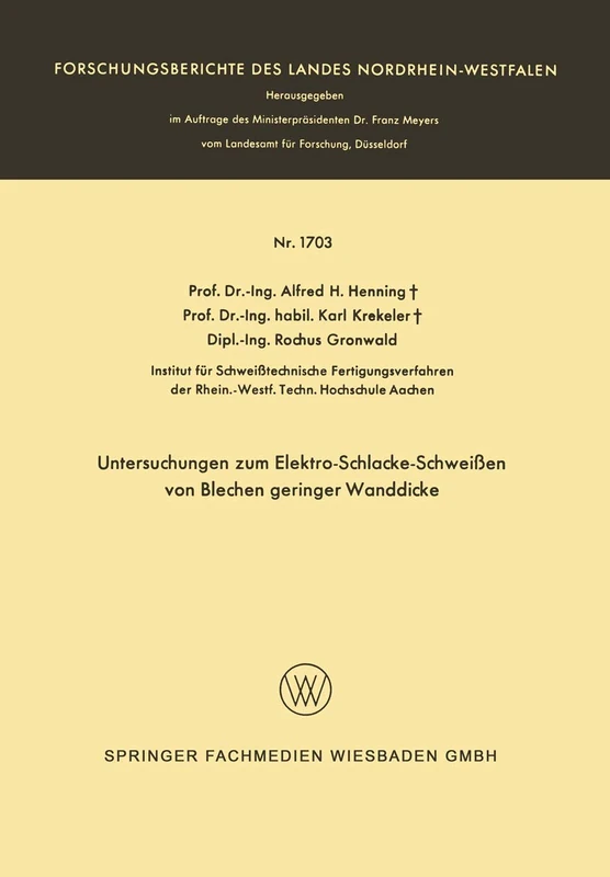 Untersuchungen zum Elektro-Schlacke-Schweißen von Blechen geringer Wanddicke: 1703 (Forschungsberichte des Landes Nordrhein-Westfalen, 1703)