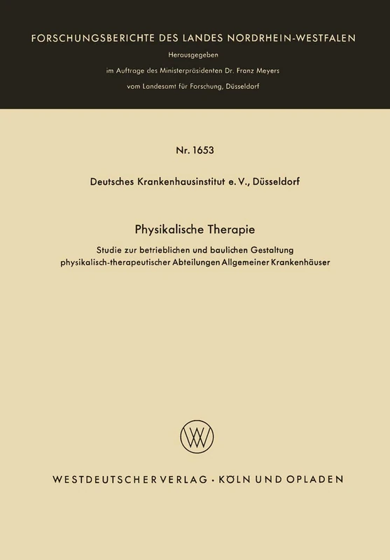 Physikalische Therapie: Studie zur betrieblichen und baulichen Gestaltung physikalisch-therapeutischer Abteilungen Allgemeiner Krankenhäuser: 1653 ... des Landes Nordrhein-Westfalen, 1653)