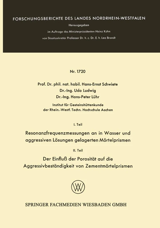 I. Teil Resonanzfrequenzmessungen an in Wasser und aggressiven Lösungen gelagerten Mörtelprismen. II. Teil Der Einfluß der Porosität auf die ... des Landes Nordrhein-Westfalen, 1720)