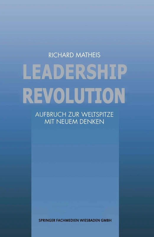 Leadership Revolution: Aufbruch zur Weltspitze mit Neuem Denken (FAZ - Gabler Edition)