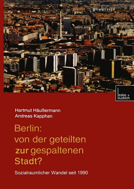 Berlin: Von der geteilten zur gespaltenen Stadt?: Sozialräumlicher Wandel seit 1990