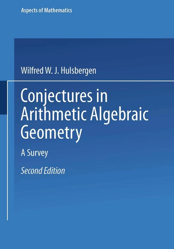 Conjectures in Arithmetic Algebraic Geometry: A Survey: 18 (Aspects of Mathematics, 18)