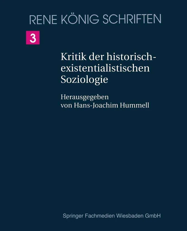 Kritik der historischexistenzialistischen Soziologie: Ein Beitrag zur Begründung einer objektiven Soziologie: 3 (René König Schriften. Ausgabe letzter Hand, 3)