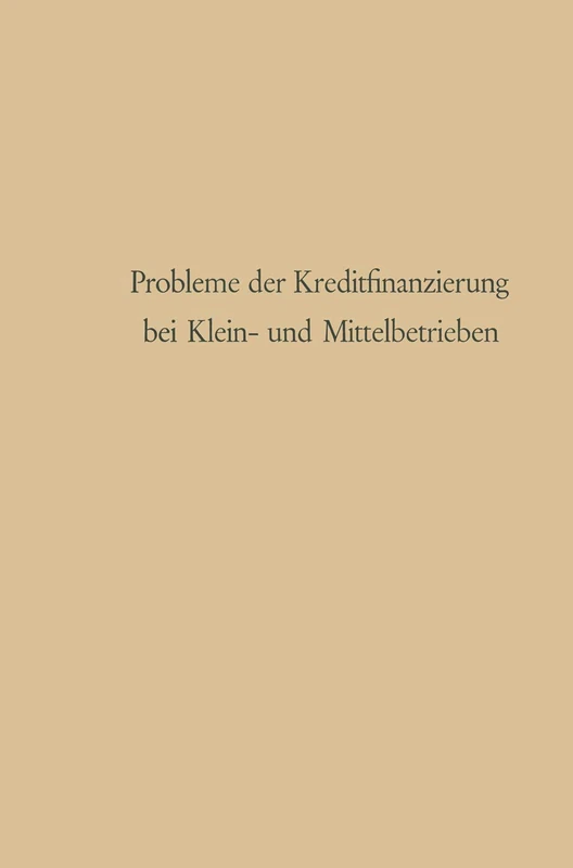 Probleme der Kreditfinanzierung bei Klein- und Mittelbetrieben: 9 (Abhandlungen zur Mittelstandsforschung, 9) - Image 1