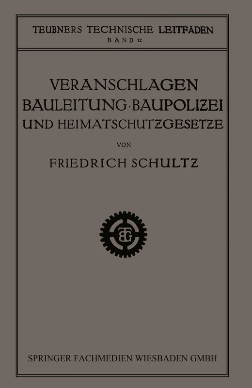 Veranschlagen, Bauleitung, Baupolizei und Heimatschutzgesetze (Teubners technische Leitfäden)