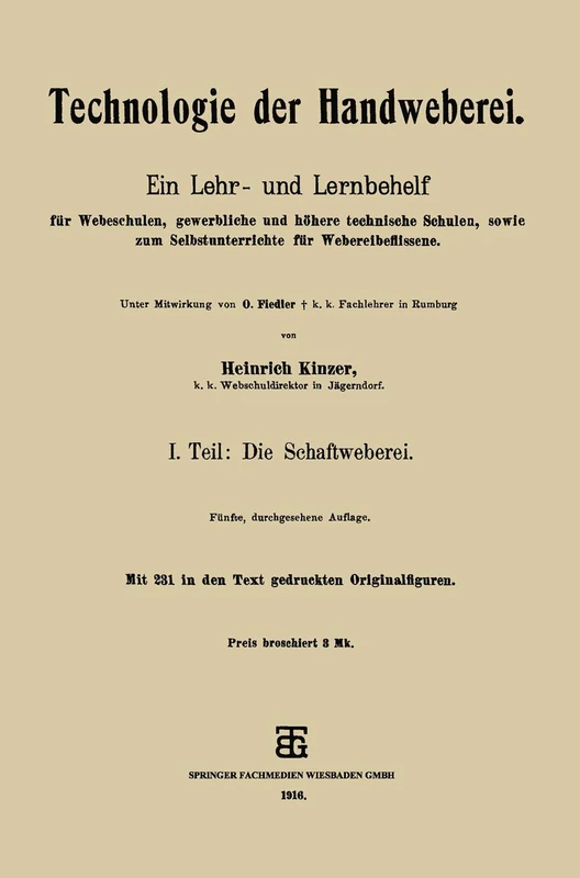 Technologie der Handweberei: Ein Lehr- und Lernbehelf für Webeschulen, gewerbliche und höhere technische Schulen, sowie zum Selbstunterrichte für Webereibeflissene