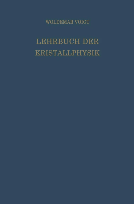 Lehrbuch der Kristallphysik (mit Ausschluss der Kristalloptik)