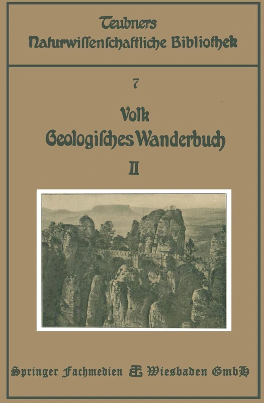 Geologisches Wanderbuch: Eine Einführung in die Geologie an Bildern deutscher Charakterlandschaften (Teubners naturwissenschaftliche Bibliothek)