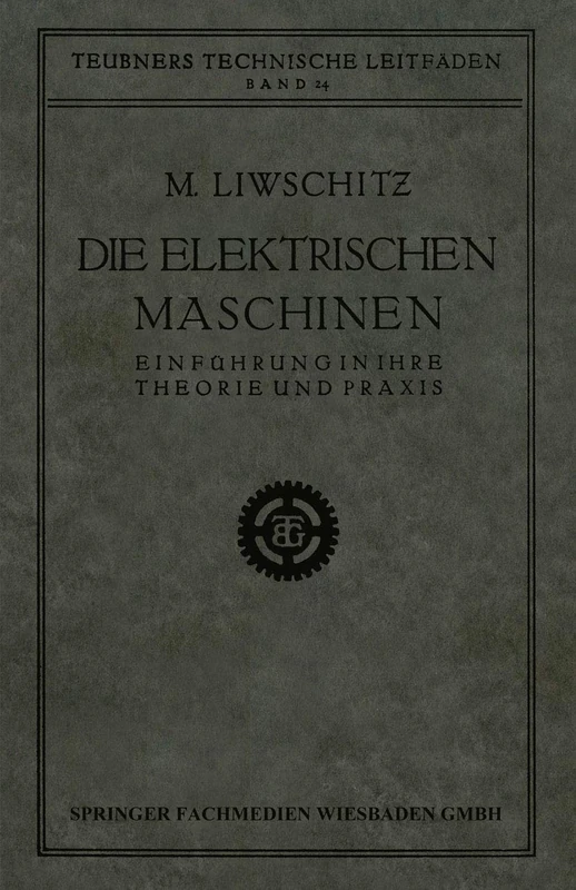 Die Elektrischen Maschinen: Einführung in Ihre Theorie und Praxis