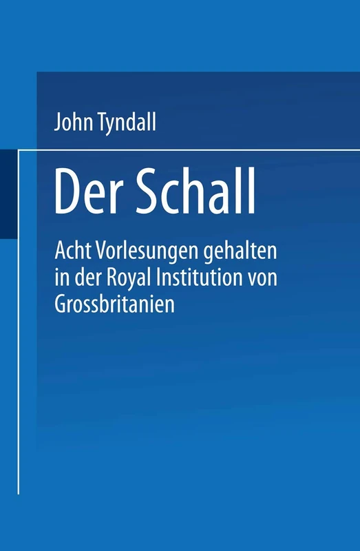 Der Schall: Acht Vorlesungen Gehalten in der Royal Institution von Grossbritannien