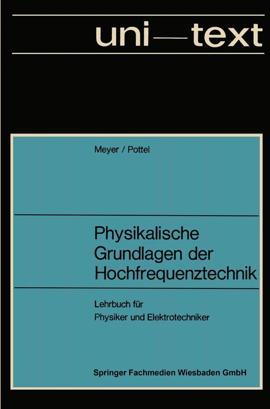 Physikalische Grundlagen der Hochfrequenztechnik: Eine Darstellung mit zahlreichen Versuchsbeschreibungen, Lehrbuch für Physiker und Elektrotechniker (uni-texte)