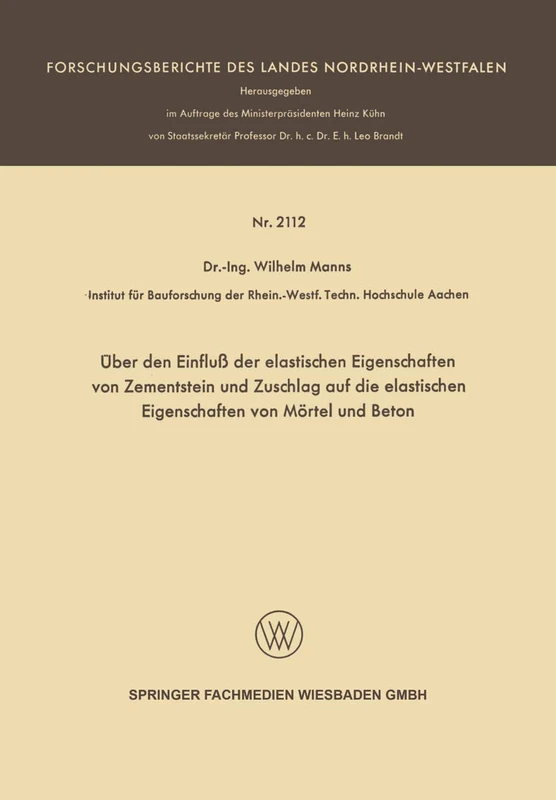 Über den Einfluß der elastischen Eigenschaften von Zementstein und Zuschlag auf die elastischen Eigenschaften von Mörtel und Beton (Forschungsberichte des Landes Nordrhein-Westfalen)
