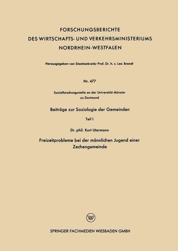 Beiträge zur Soziologie der Gemeinden: Teil 1 Freizeitprobleme bei der männlichen Jugend einer Zechengemeinde (Forschungsberichte des Wirtschafts- und Verkehrsministeriums Nordrhein-Westfalen)