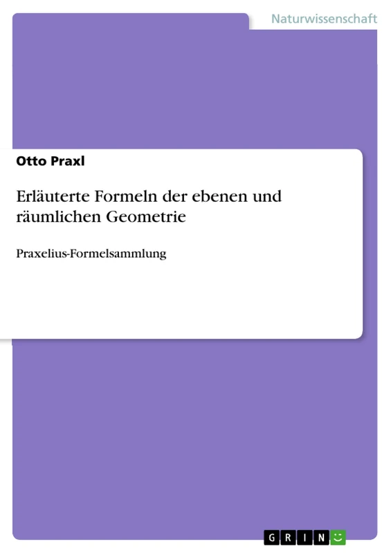 Erläuterte Formeln der ebenen und räumlichen Geometrie: Praxelius-Formelsammlung