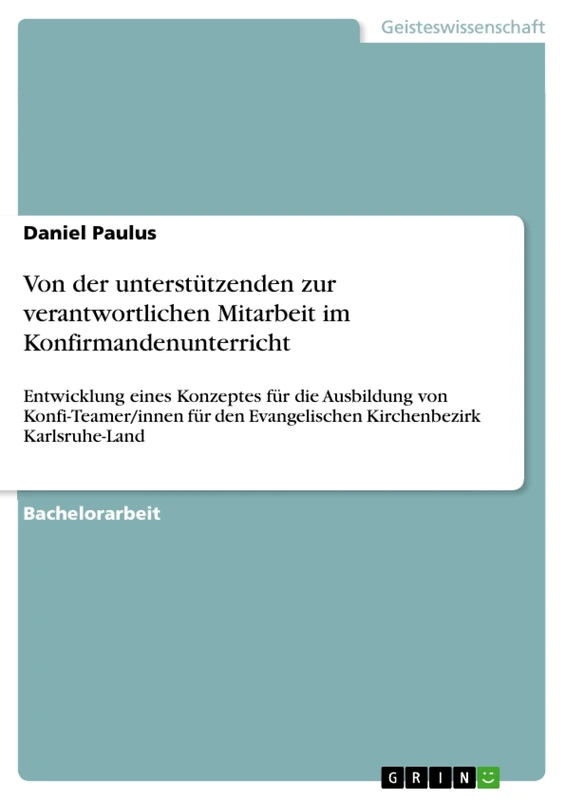 Von der unterstützenden zur verantwortlichen Mitarbeit im Konfirmandenunterricht: Entwicklung eines Konzeptes für die Ausbildung von ... Evangelischen Kirchenbezirk Karlsruhe-Land - Image 1