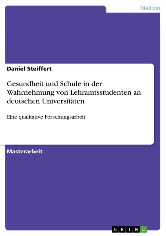 Gesundheit und Schule in der Wahrnehmung von Lehramtsstudenten an deutschen Universitäten: Eine qualitative Forschungsarbeit