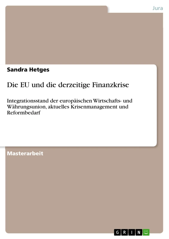 Die EU und die derzeitige Finanzkrise: Integrationsstand der europäischen Wirtschafts- und Währungsunion, aktuelles Krisenmanagement und Reformbedarf
