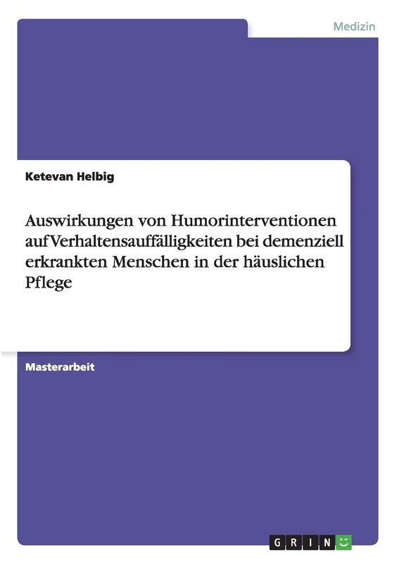 Auswirkungen von Humorinterventionen auf Verhaltensauffälligkeiten bei demenziell erkrankten Menschen in der häuslichen Pflege
