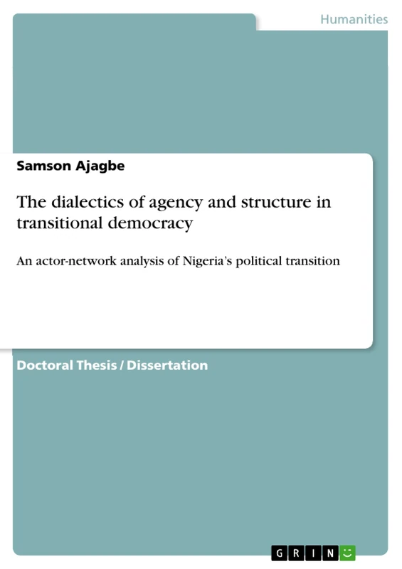 The dialectics of agency and structure in transitional democracy: An actor-network analysis of Nigeria's political transition