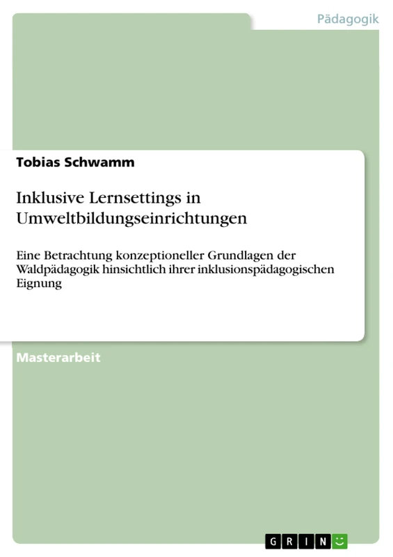 Inklusive Lernsettings in Umweltbildungseinrichtungen: Eine Betrachtung konzeptioneller Grundlagen der Waldpädagogik hinsichtlich ihrer inklusionspädagogischen Eignung