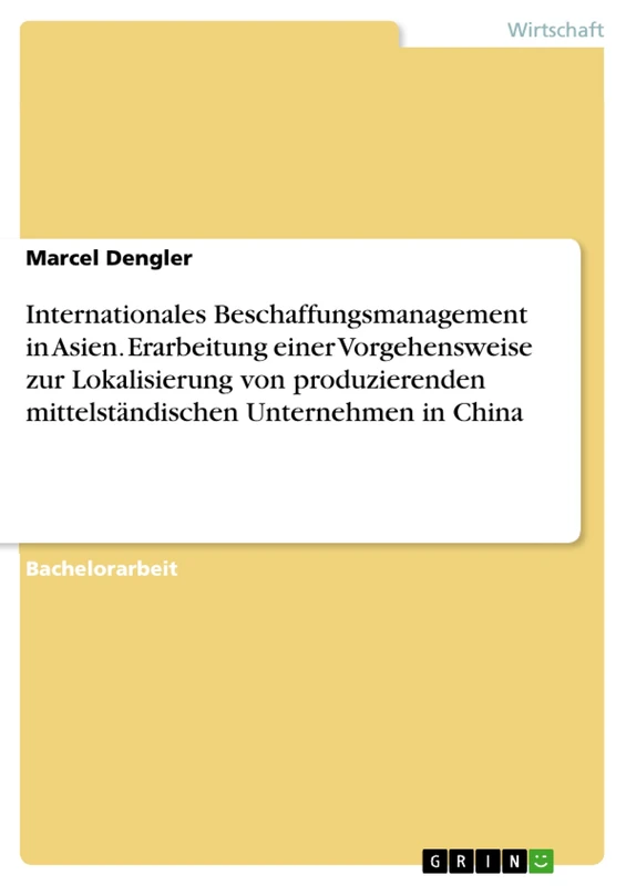 Internationales Beschaffungsmanagement in Asien. Erarbeitung einer Vorgehensweise zur Lokalisierung von produzierenden mittelständischen Unternehmen in China