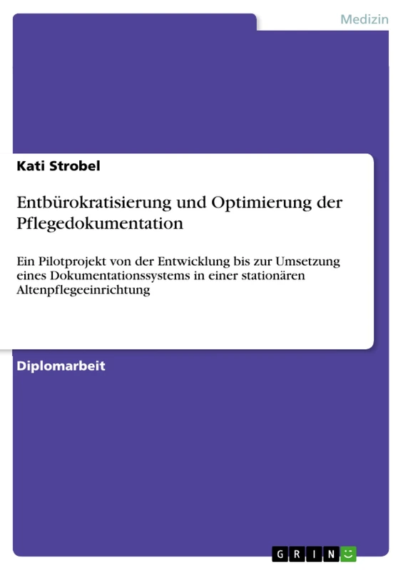 Entbürokratisierung und Optimierung der Pflegedokumentation: Ein Pilotprojekt von der Entwicklung bis zur Umsetzung eines Dokumentationssystems in einer stationären Altenpflegeeinrichtung - Image 1
