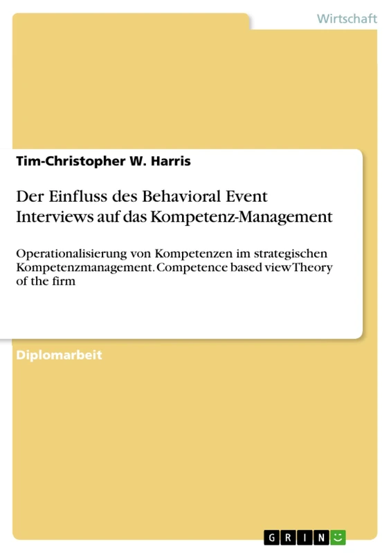 Der Einfluss des Behavioral Event Interviews auf das Kompetenz-Management: Operationalisierung von Kompetenzen im strategischen Kompetenzmanagement. Competence based view Theory of the firm