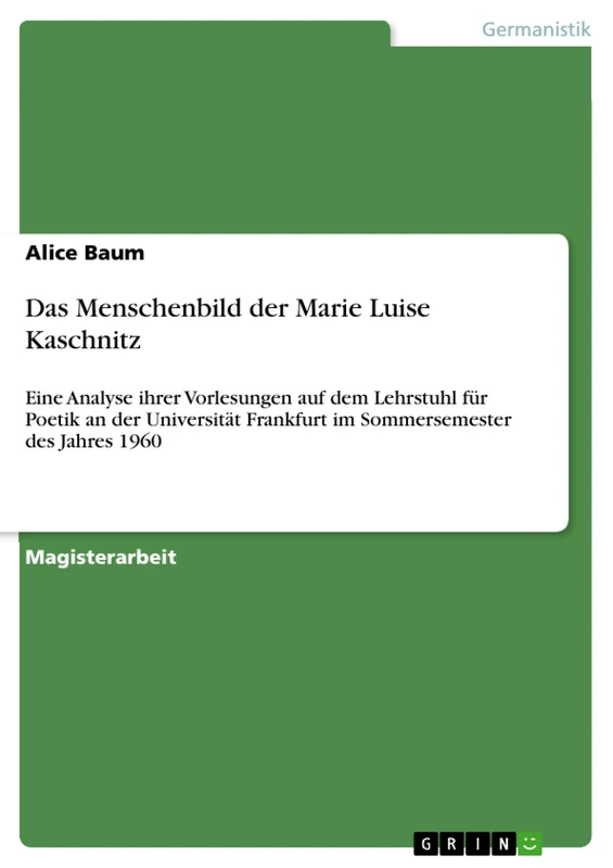 Das Menschenbild der Marie Luise Kaschnitz: Eine Analyse ihrer Vorlesungen auf dem Lehrstuhl für Poetik an der Universität Frankfurt im Sommersemester des Jahres 1960 - Image 1