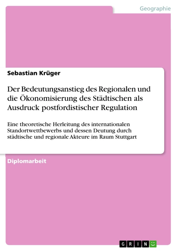 Der Bedeutungsanstieg des Regionalen und die Ökonomisierung des Städtischen als Ausdruck postfordistischer Regulation: Eine theoretische Herleitung ... städtische und regionale Akteure im Raum St - Image 1
