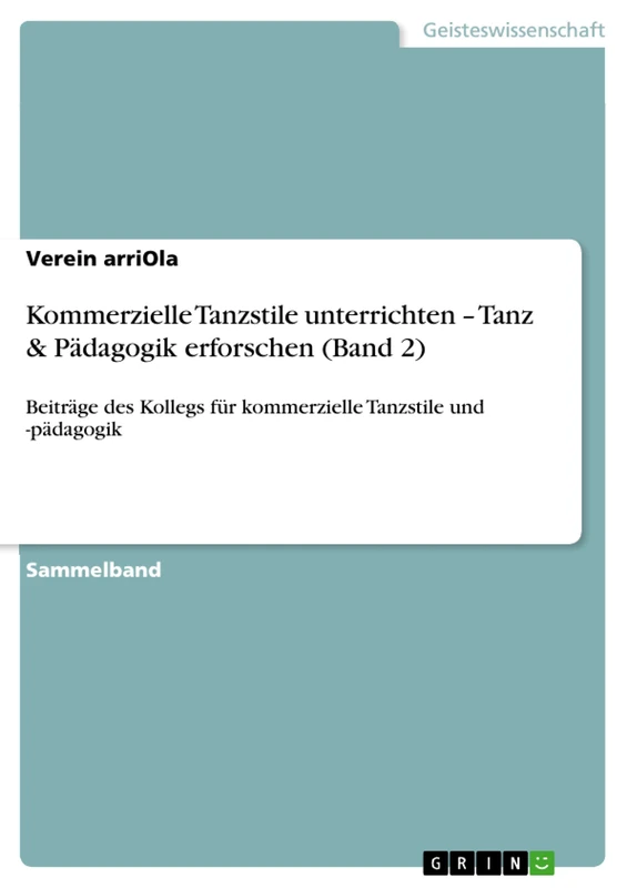 Kommerzielle Tanzstile unterrichten - Tanz & Pädagogik erforschen (Band 2): Beiträge des Kollegs für kommerzielle Tanzstile und -pädagogik