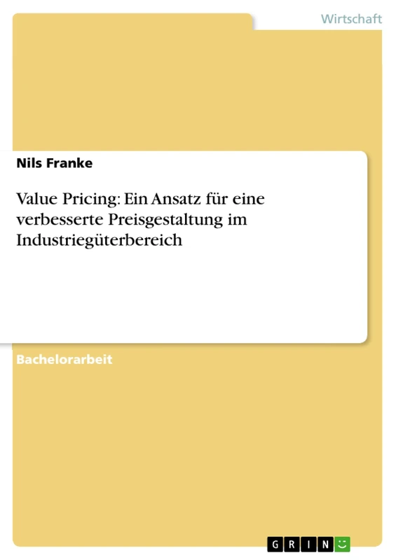 Value Pricing: Ein Ansatz für eine verbesserte Preisgestaltung im Industriegüterbereich