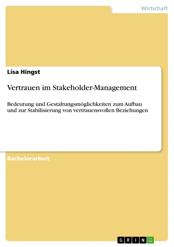 Vertrauen im Stakeholder-Management: Bedeutung und Gestaltungsmöglichkeiten zum Aufbau und zur Stabilisierung von vertrauensvollen Beziehungen