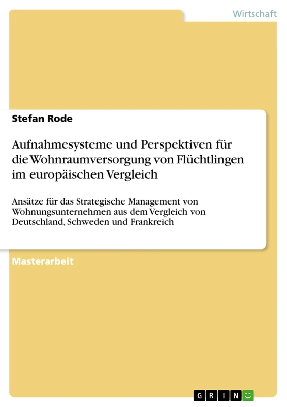 Aufnahmesysteme und Perspektiven für die Wohnraumversorgung von Flüchtlingen im europäischen Vergleich: Ansätze für das Strategische Management von ... von Deutschland, Schweden und Frankreich - Image 1