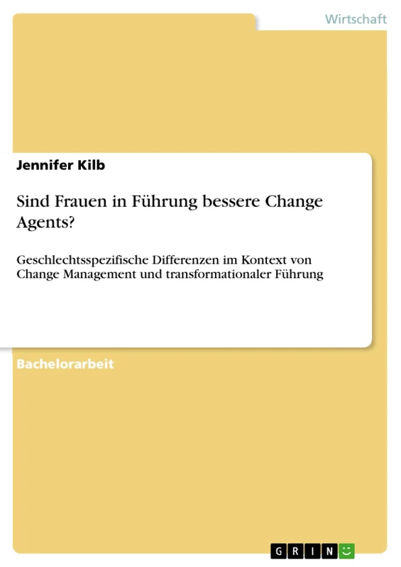 Sind Frauen in Führung bessere Change Agents?: Geschlechtsspezifische Differenzen im Kontext von Change Management und transformationaler Führung