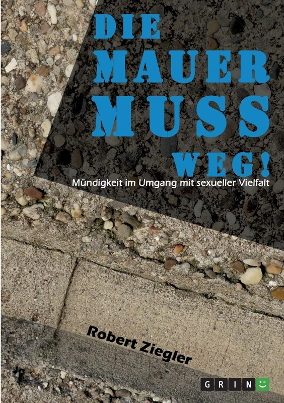 Die Mauer muss weg! Mündigkeit im Umgang mit sexueller Vielfalt: Wenn wir respektvoller miteinander umgehen, kann die Welt davon nicht schlechter werden - Image 1