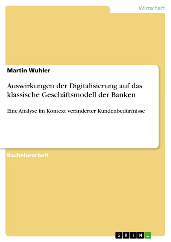 Auswirkungen der Digitalisierung auf das klassische Geschäftsmodell der Banken: Eine Analyse im Kontext veränderter Kundenbedürfnisse