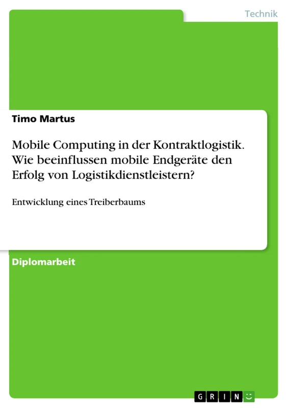 Mobile Computing in der Kontraktlogistik. Wie beeinflussen mobile Endgeräte den Erfolg von Logistikdienstleistern?: Entwicklung eines Treiberbaums