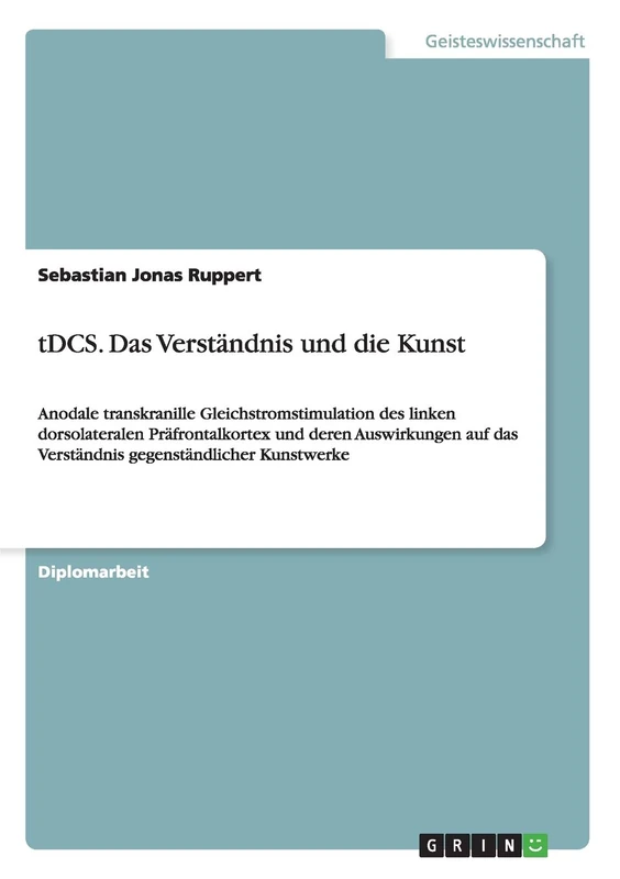 tDCS. Das Verständnis und die Kunst: Anodale transkranille Gleichstromstimulation des linken dorsolateralen Präfrontalkortex und deren Auswirkungen auf das Verständnis gegenständlicher Kunstwerke - Image 1