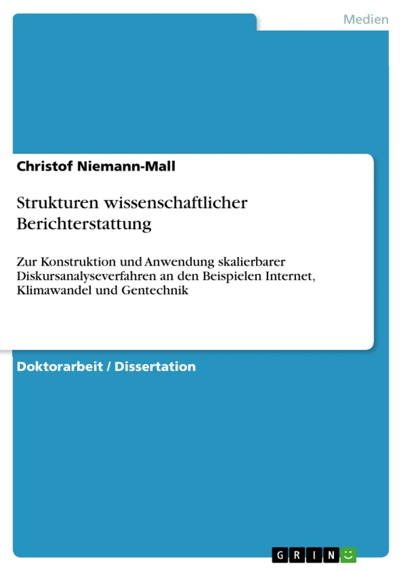 Strukturen wissenschaftlicher Berichterstattung: Zur Konstruktion und Anwendung skalierbarer Diskursanalyseverfahren an den Beispielen Internet, Klimawandel und Gentechnik