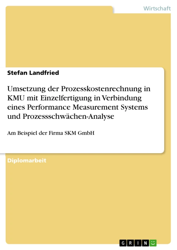 Umsetzung der Prozesskostenrechnung in KMU mit Einzelfertigung in Verbindung eines Performance Measurement Systems und Prozessschwächen-Analyse: Am Beispiel der Firma SKM GmbH - Image 1