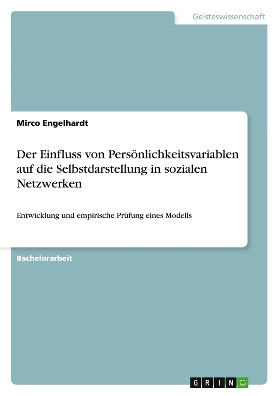 Der Einfluss von Persönlichkeitsvariablen auf die Selbstdarstellung in sozialen Netzwerken: Entwicklung und empirische Prüfung eines Modells
