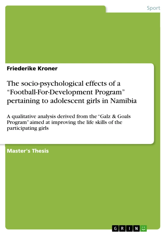 The socio-psychological effects of a "Football-For-Development Program" pertaining to adolescent girls in Namibia: A qualitative analysis derived from ... the life skills of the participating girls