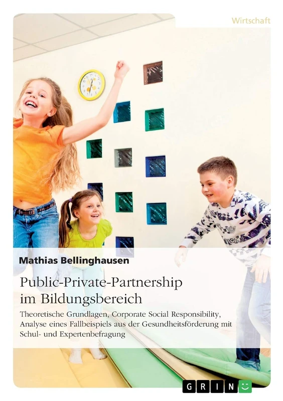 Public-Private-Partnership im Bildungsbereich: Theoretische Grundlagen, Corporate Social Responsibility, Analyse eines Fallbeispiels aus der Gesundheitsförderung mit Schul- und Expertenbefragung