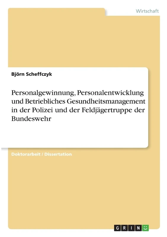 Personalgewinnung, Personalentwicklung und Betriebliches Gesundheitsmanagement in der Polizei und der Feldjägertruppe der Bundeswehr