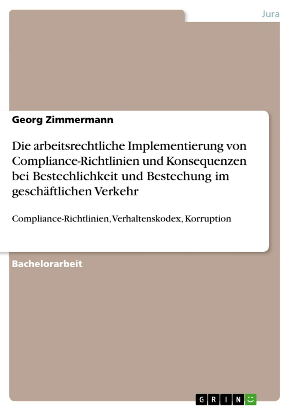 Die arbeitsrechtliche Implementierung von Compliance-Richtlinien und Konsequenzen bei Bestechlichkeit und Bestechung im geschäftlichen Verkehr: Compliance-Richtlinien, Verhaltenskodex, Korruption - Image 1