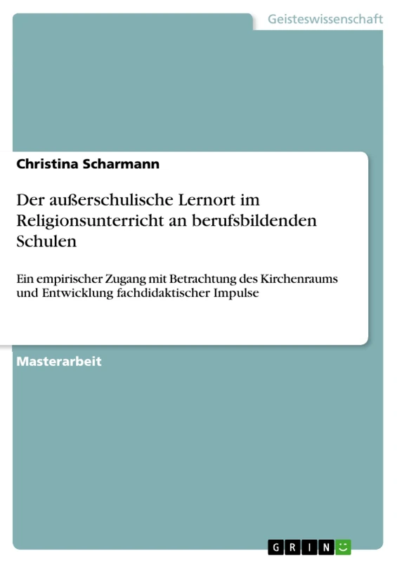 Der außerschulische Lernort im Religionsunterricht an berufsbildenden Schulen: Ein empirischer Zugang mit Betrachtung des Kirchenraums und Entwicklung fachdidaktischer Impulse - Image 1