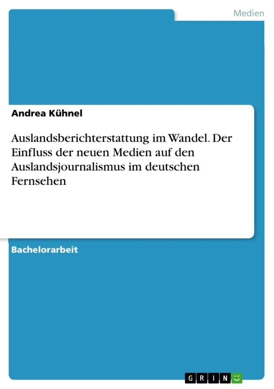 Auslandsberichterstattung im Wandel. Der Einfluss der neuen Medien auf den Auslandsjournalismus im deutschen Fernsehen - Image 1